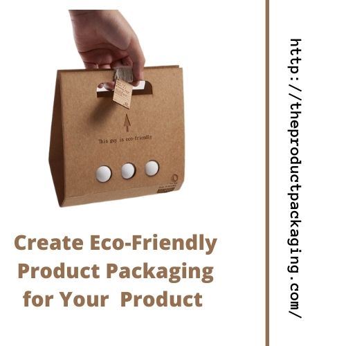 How to Create Eco-Friendly Product Packaging for Your Custom Product Packaging Boxes